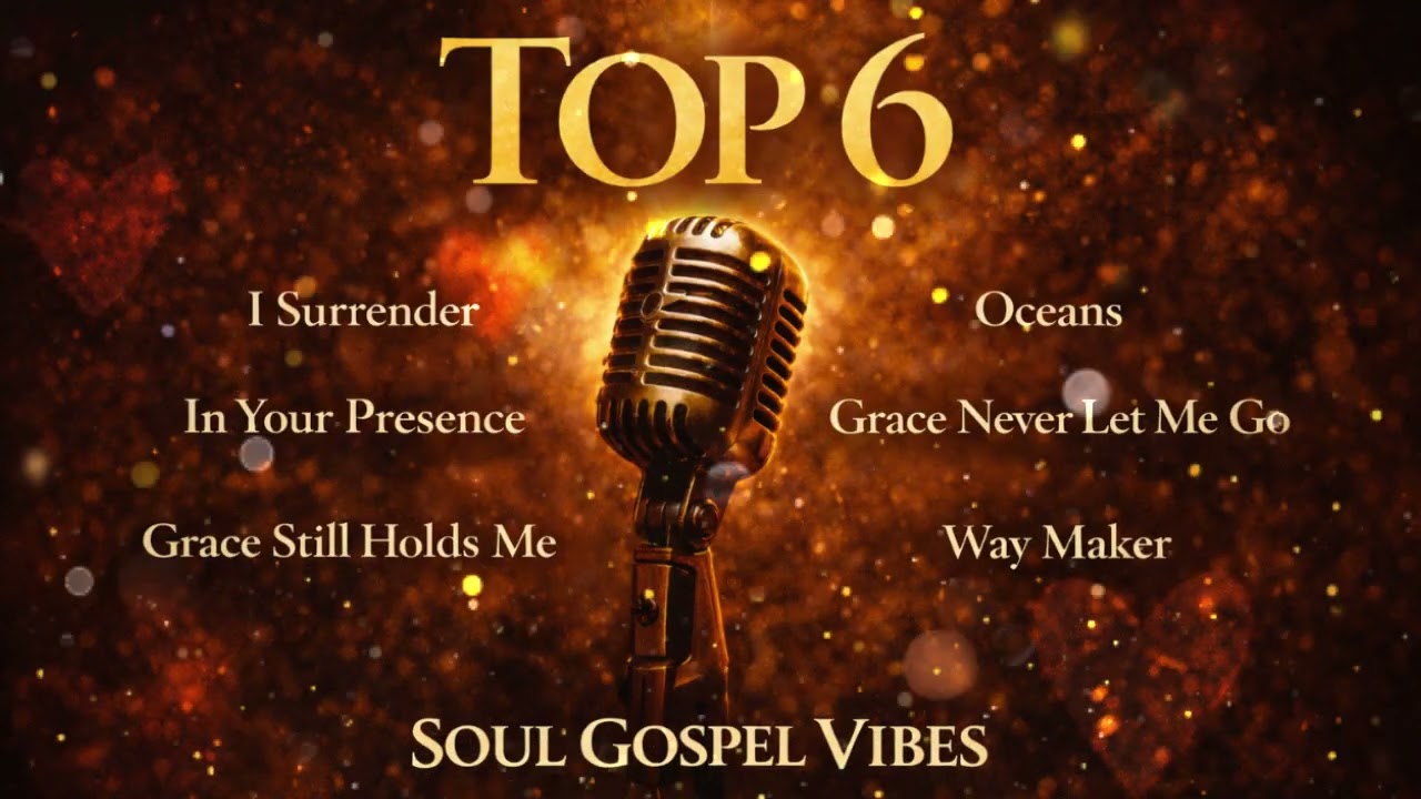 Top 6 Soul Gospel Vibes | Powerful Worship Collection