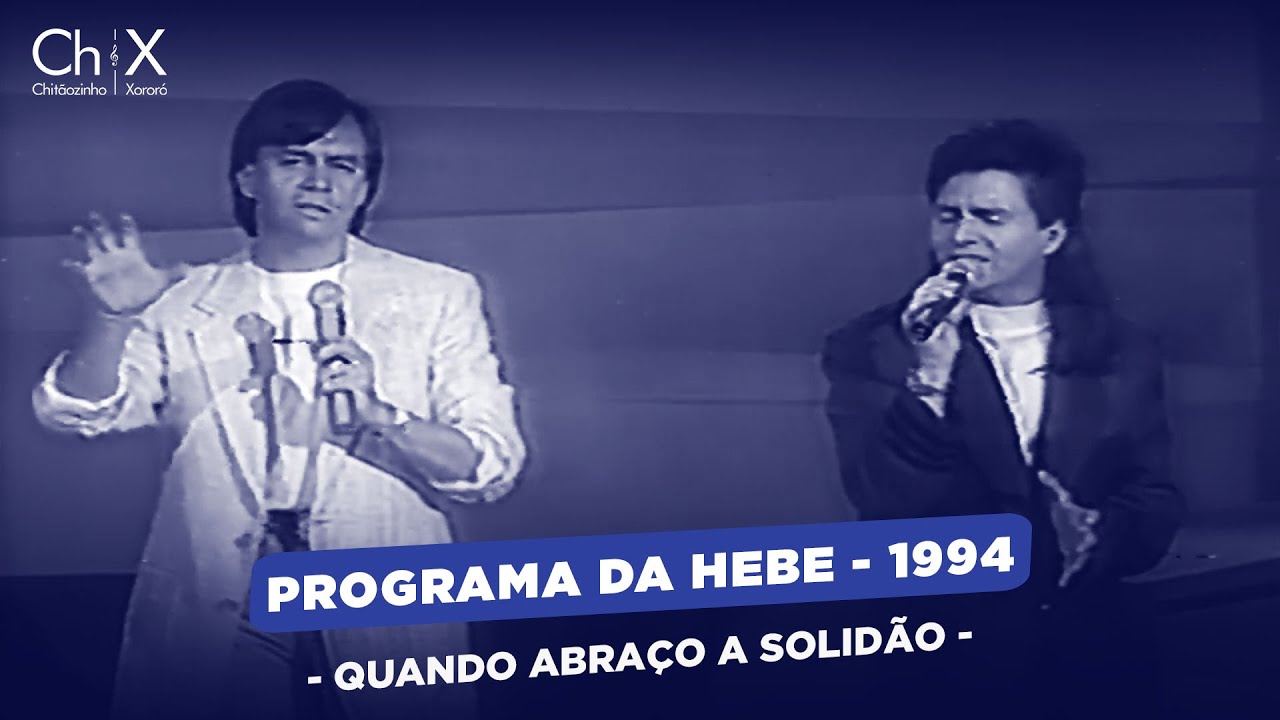 Chit&atilde;ozinho & Xoror&oacute; - Quando Abra&ccedil;o a Solid&atilde;o (Programa da Hebe 1994)