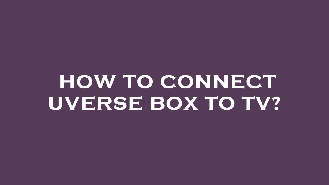 How to connect uverse box to tv?