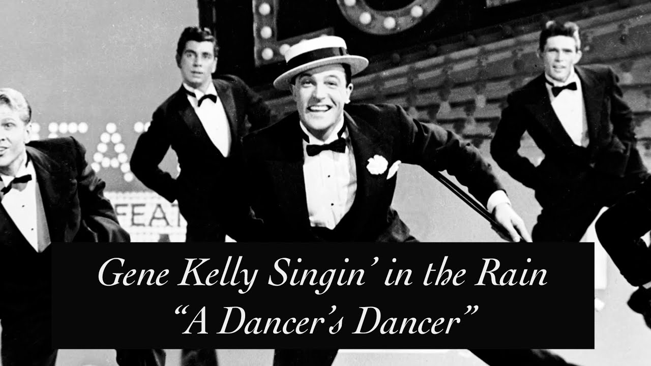 Gene Kelly - A Dancer’s Dancer