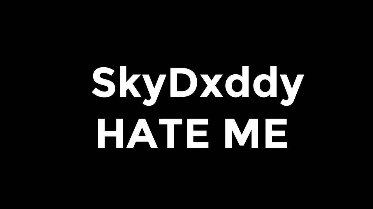 SkyDxddy - HATE ME Lyrics
