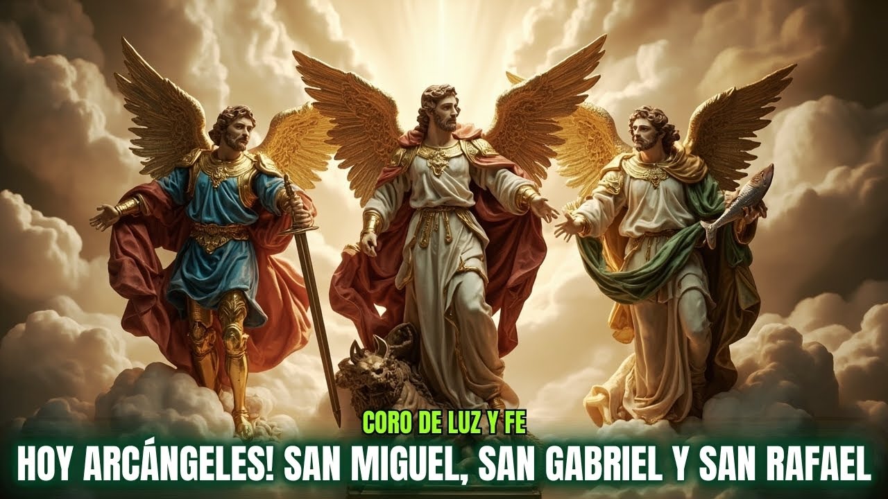 🎵 CORO DE LUZ Y FE: HOY ES EL DÍA DE LOS ARCÁNGELES SAN MIGUEL, SAN GABRIEL Y SAN RAFAEL