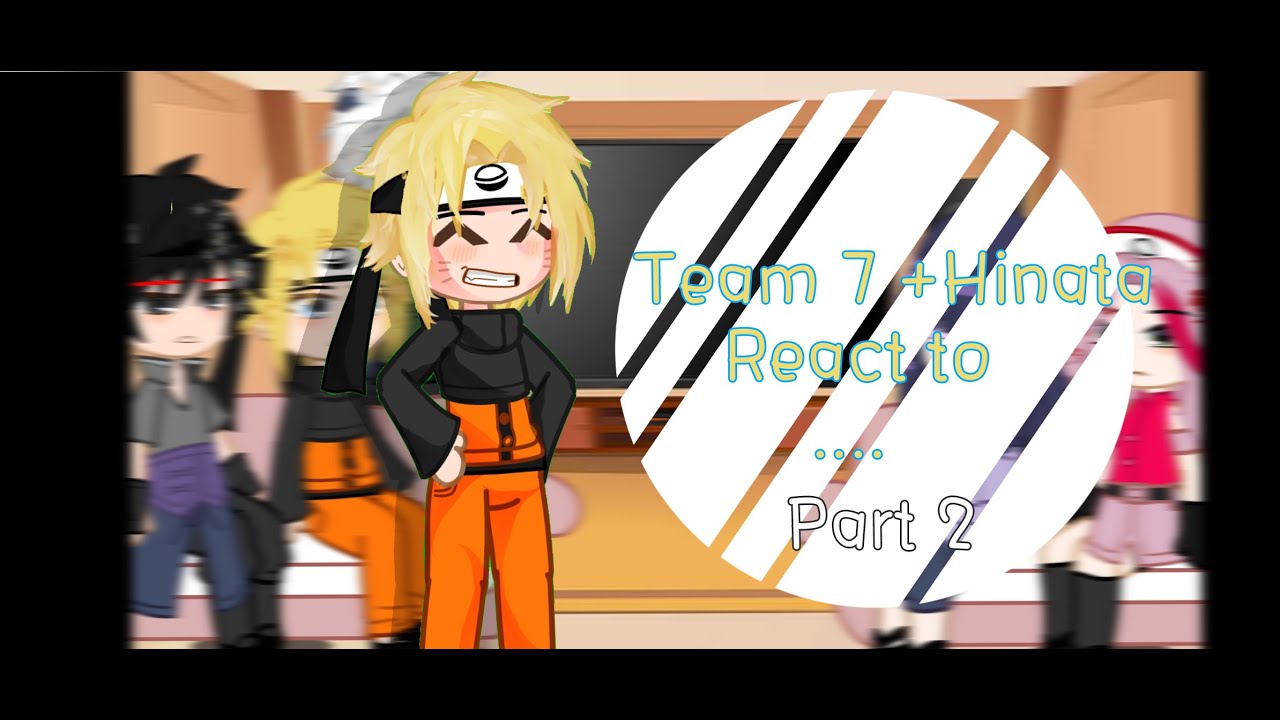 TEAM 7 + HINATA react to [] Naruto angst [] Part ( 2/2 ) []read the description