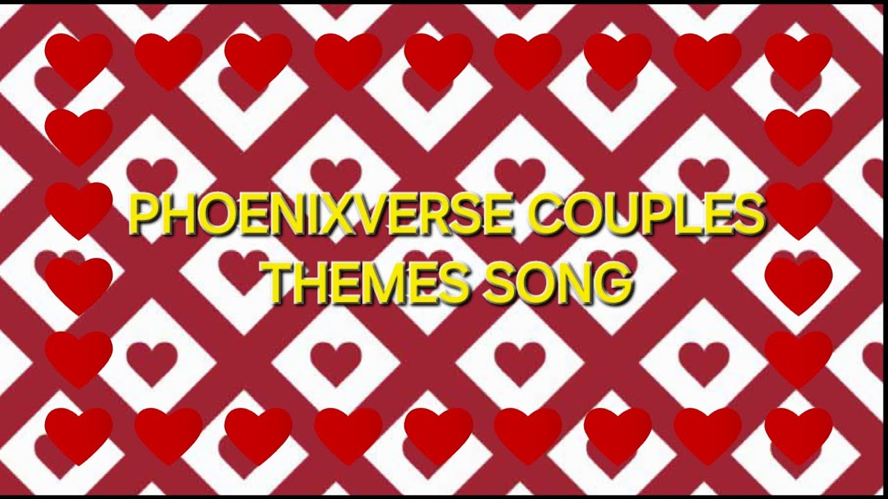 Phoenixverse Couples Themes Song - Valentine's Day special Video