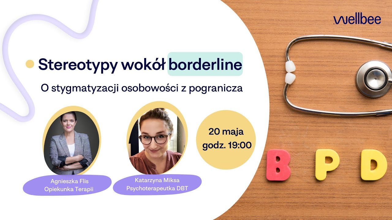 Stereotypy wokół borderline: o stygmatyzacji osobowości z pogranicza (webinar wellbee.pl 20.05.2021)