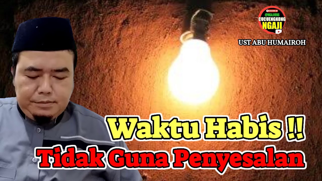 WAKTUNYA HABIS DAN TIDAK GUNA PENYESALAN - USTADZ ABU HUMAIROH @Ngaji996