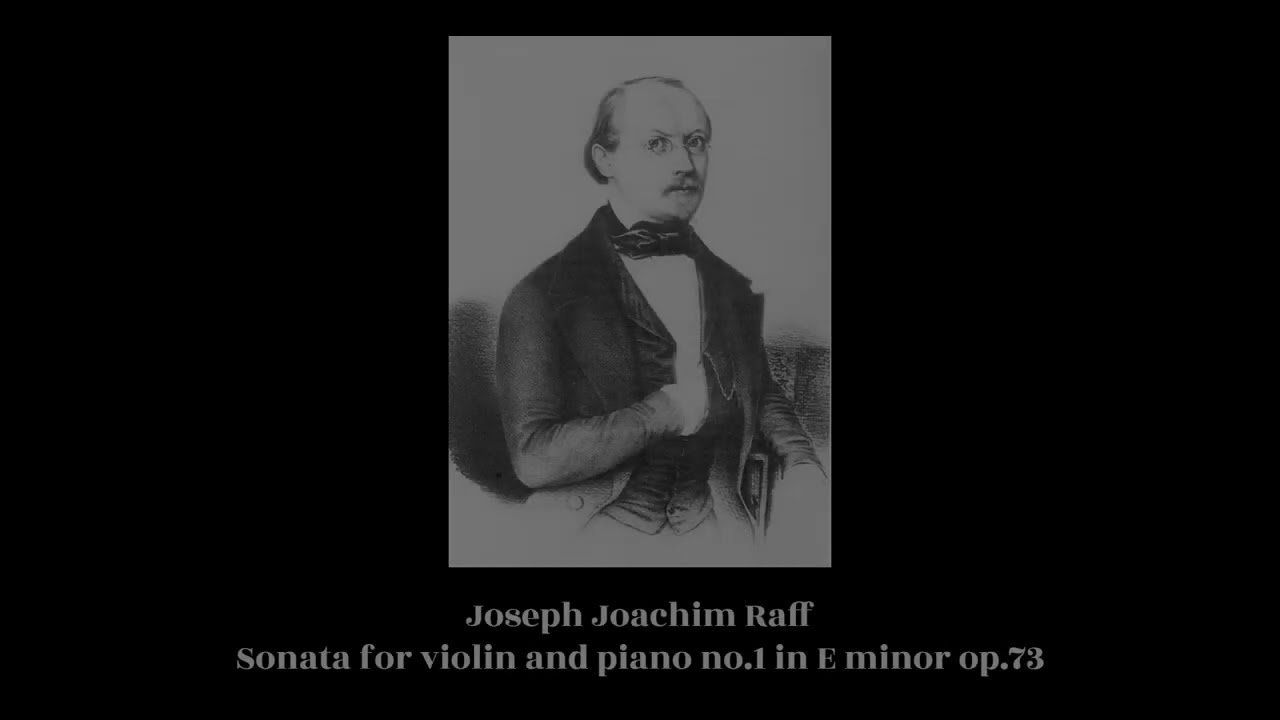 Joseph Joachim Raff - Sonata for violin and piano no.1 in E minor op.73