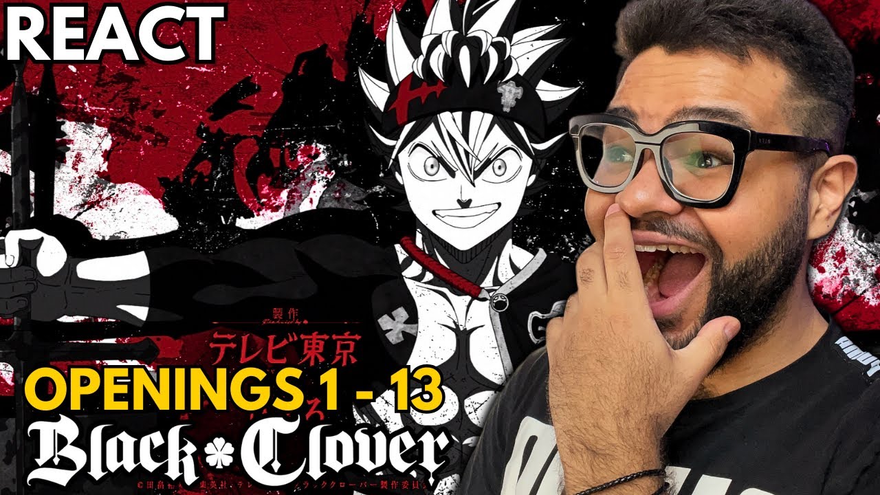 REAGINDO A TODAS ABERTURAS DE BLACK CLOVER! OPENING/ABERTURA 1 - 13 REACT