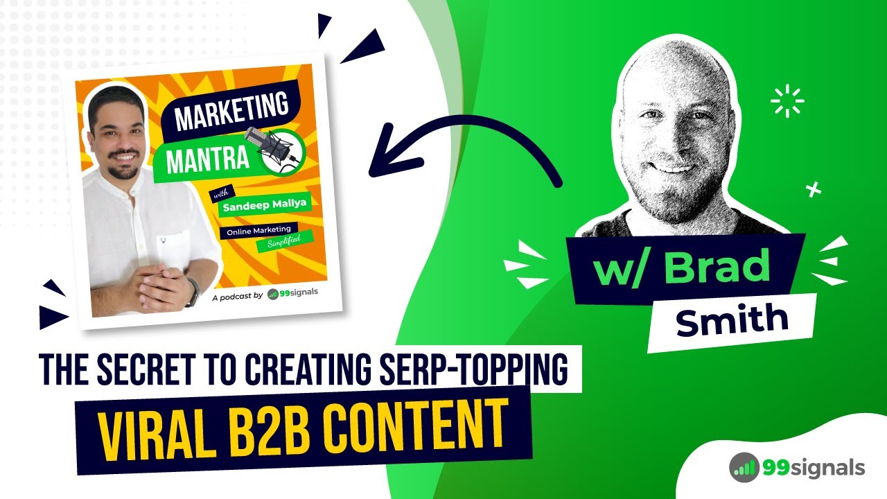 The Secret to Creating SERP-topping Viral B2B Content (w/ Brad Smith) | 99signals Podcast