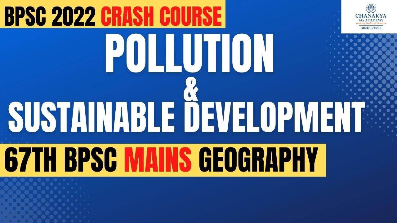 Pollution And Sustainable Development | 67TH BPSC Mains Geography | Bihar Special | Chanakya BPSC