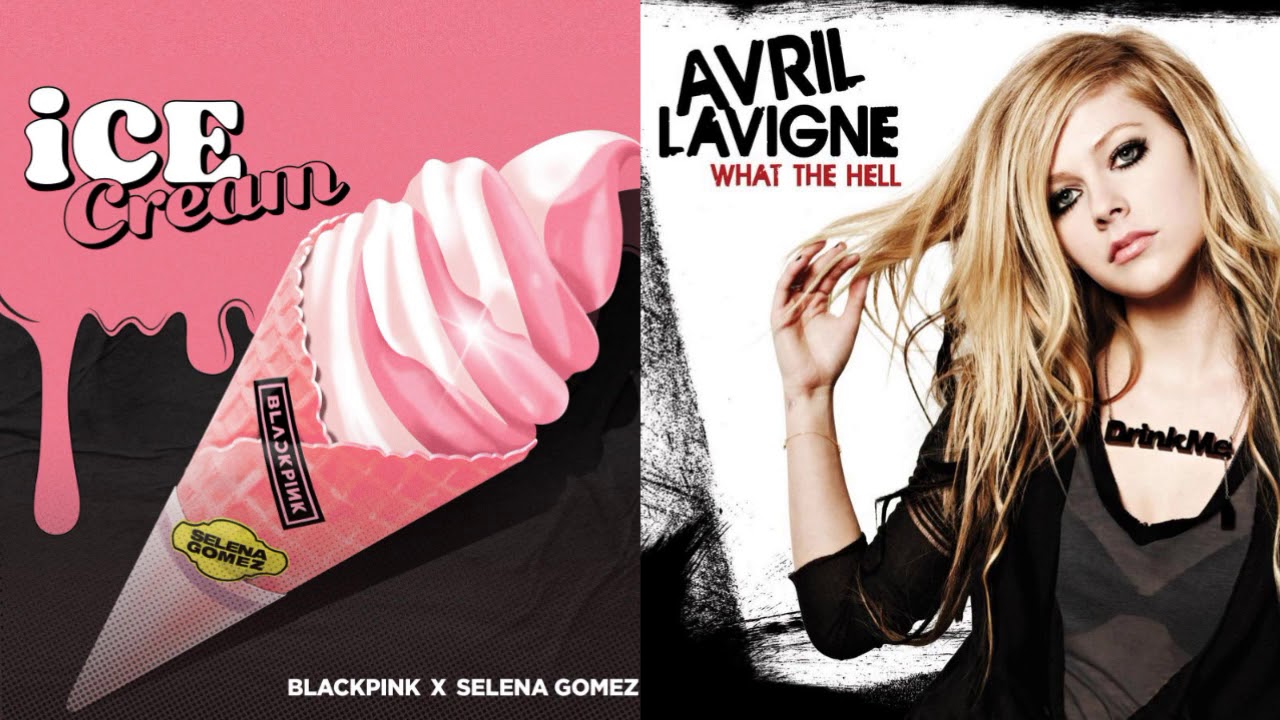 Ice Cream VS. What The Hell - Blackpink, Selena Gomez, Avril Lavigne (MASHUP)