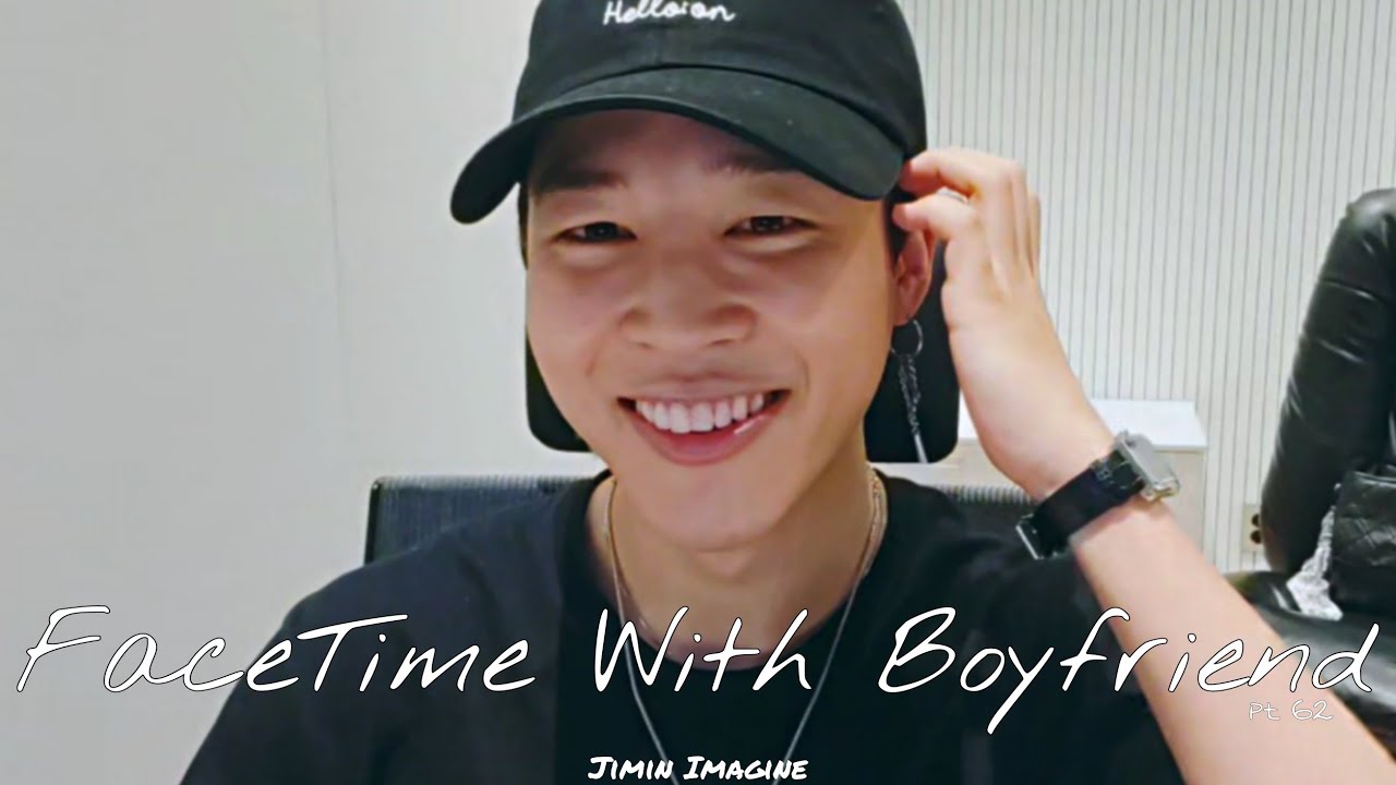 Jimin Imagine: FaceTime With Your Boyfriend (cutie) part 62