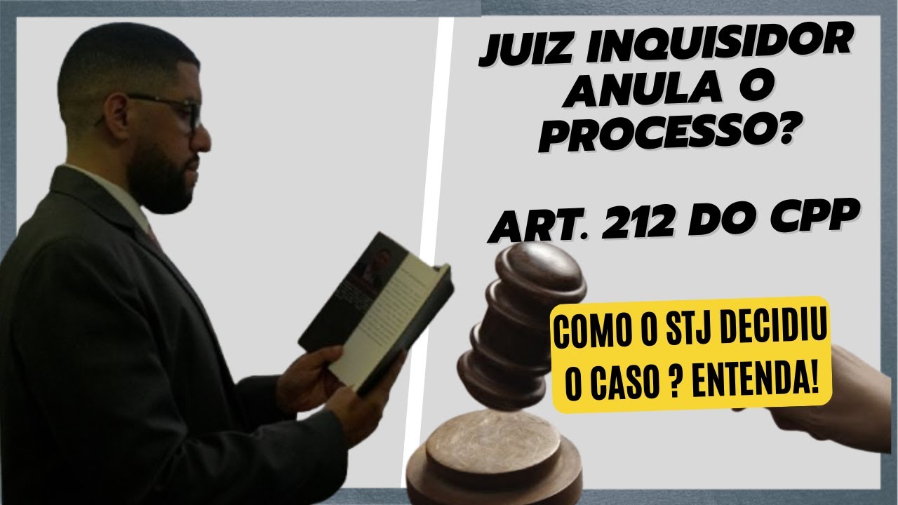 Juiz inquisidor anula o processo? Art. 212 do CPP