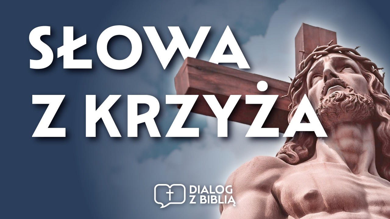 OSTATNIE SŁOWA JEZUSA I ICH SENS // DIALOG Z BIBLIĄ #132