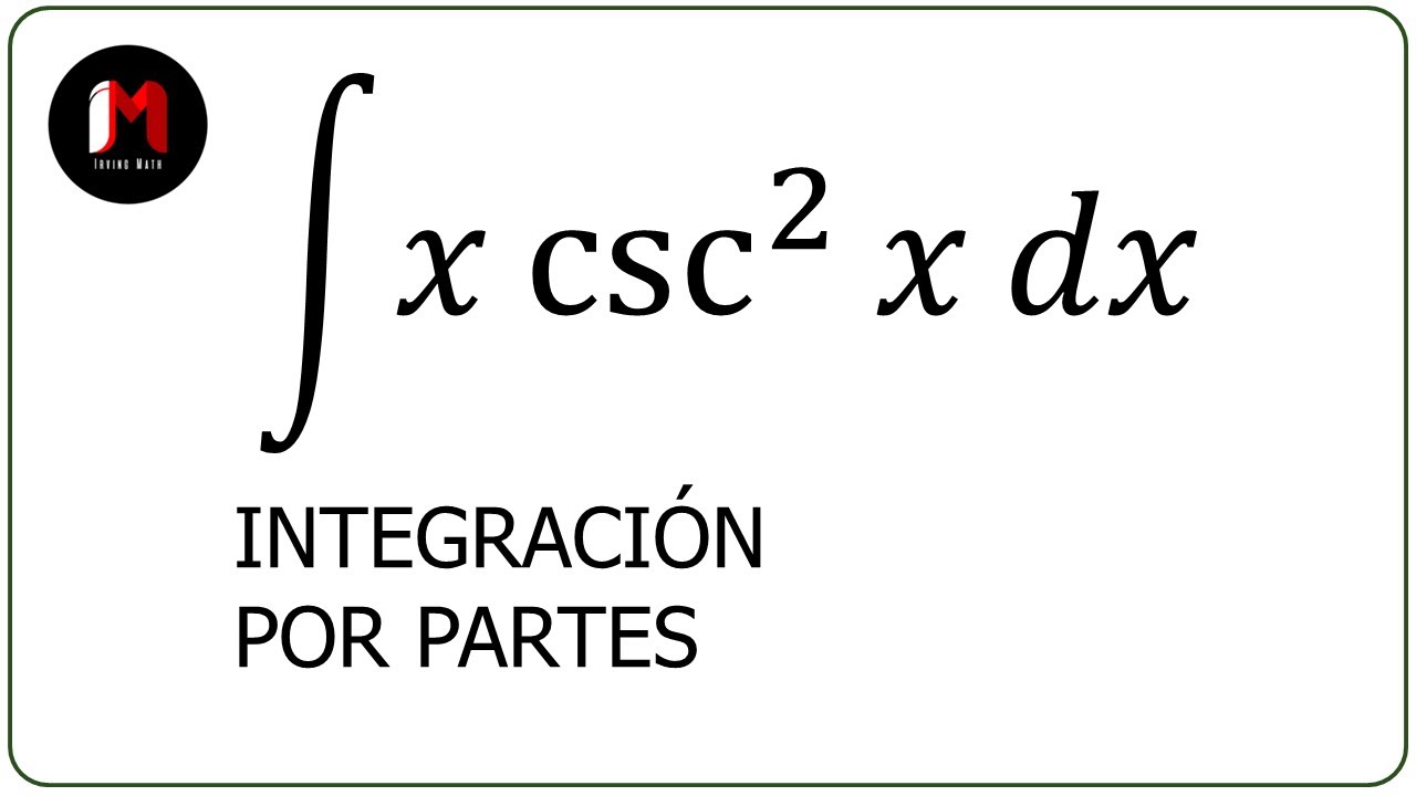 Integración por Partes - Ejercicio 15 (Función Algebraica y Función Cosecante Cuadrada)