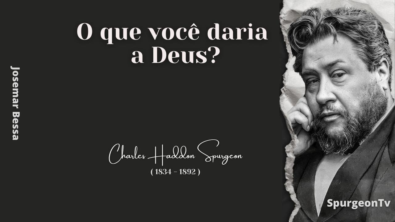 O que você daria a Deus? | C. H. Spurgeon ( 1834 - 1892 )