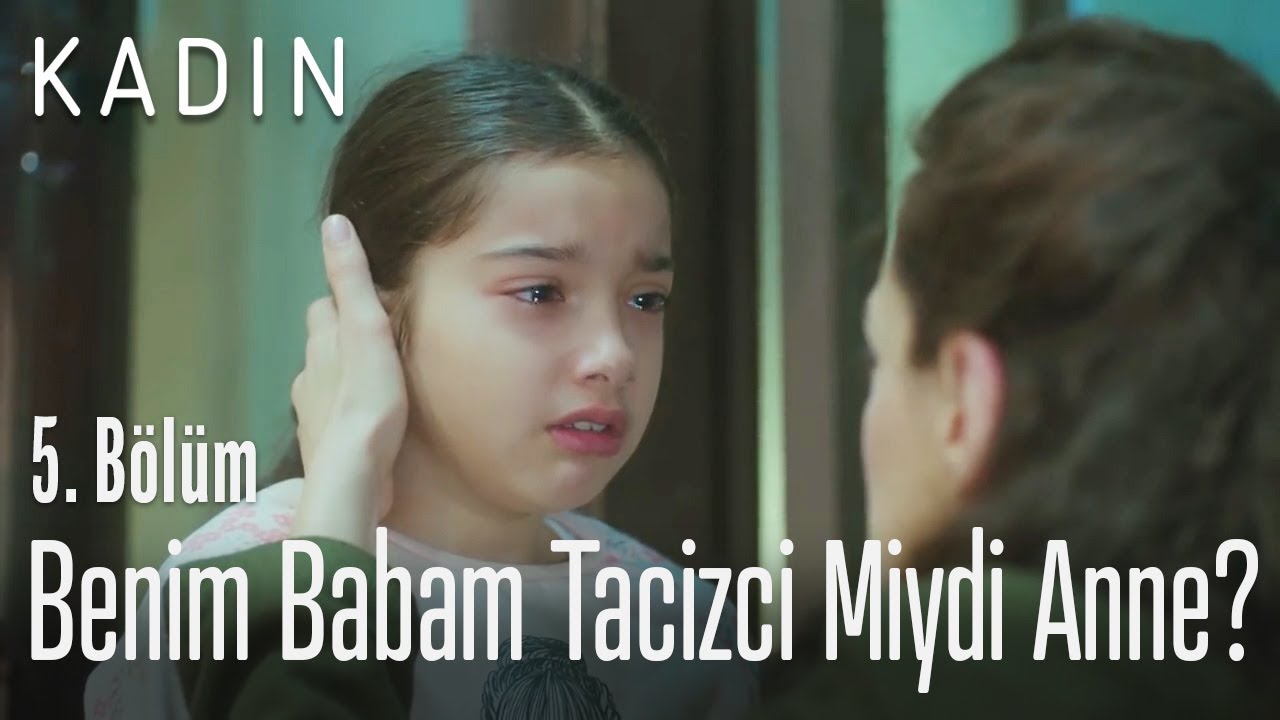 Benim babam tacizci miydi anne? - Kadın 5. Bölüm