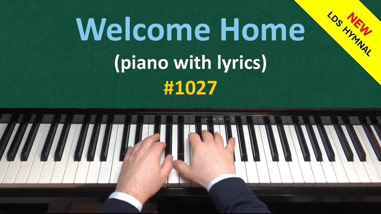 Welcome Home (Piano & Lyrics) | 1027 - New LDS Hymnal