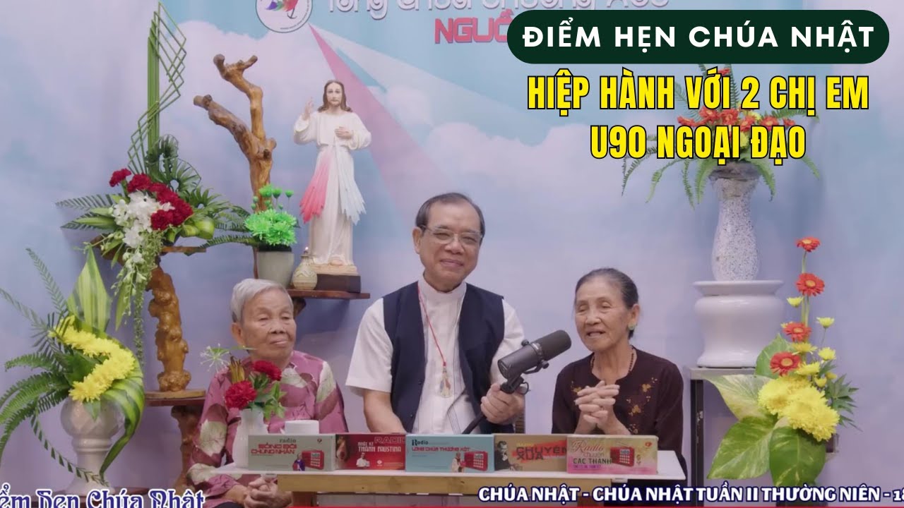 Điểm Hẹn Chúa Nhật - Hiệp Hành Với 2 Chị Em U90 Ngoại Đạo | Cha Trần Đình Long
