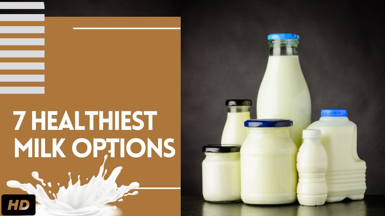 The 7 Healthiest Milk Options