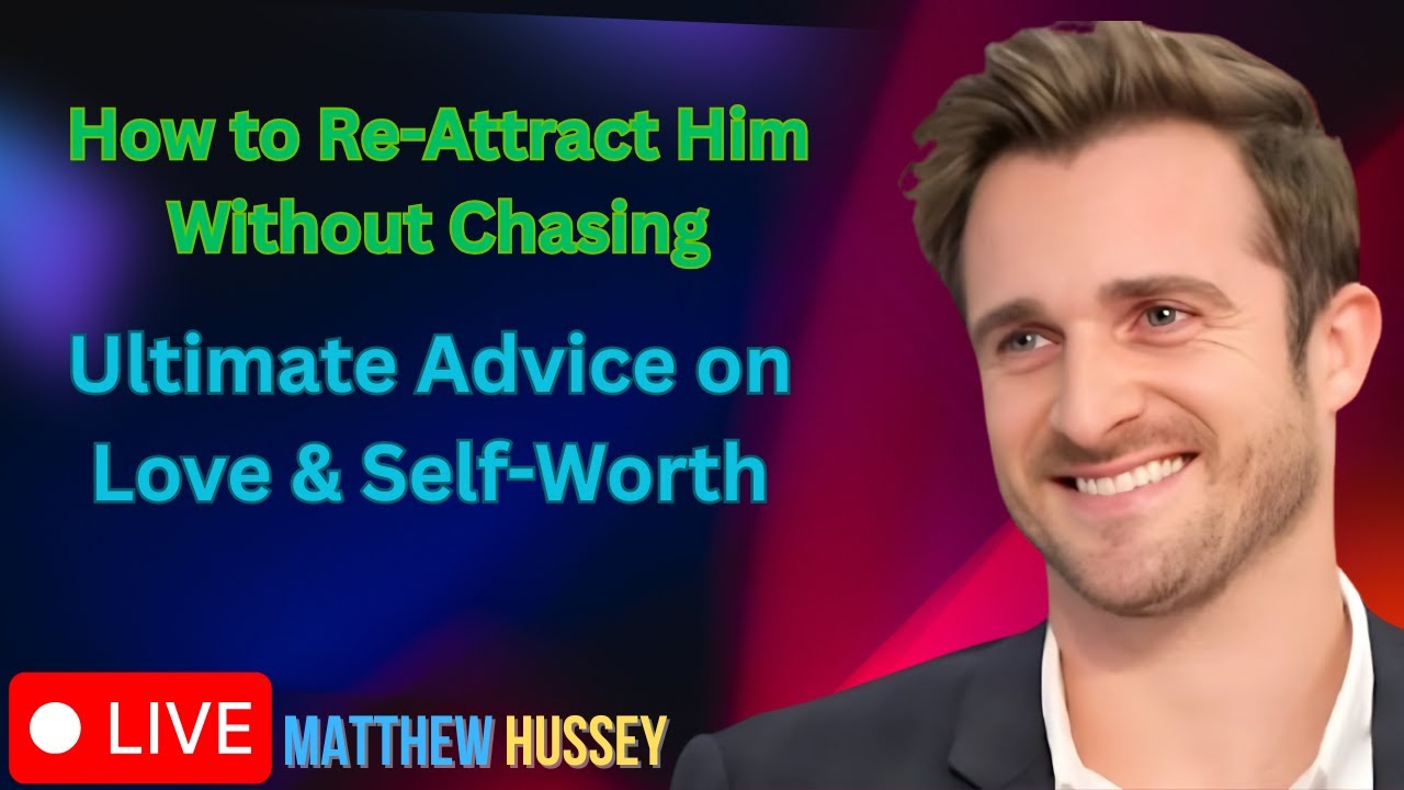 How to Re-Attract Him Without Chasing | Matthew Hussey&rsquo;s Ultimate Advice on Love & Self-Worth