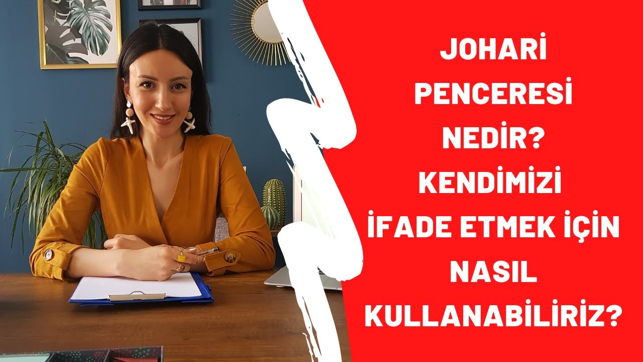 JOHARİ PENCERESİ NEDİR? KENDİMİZİ İFADE ETMEK İÇİN NASIL KULLANABİLİRİZ?
