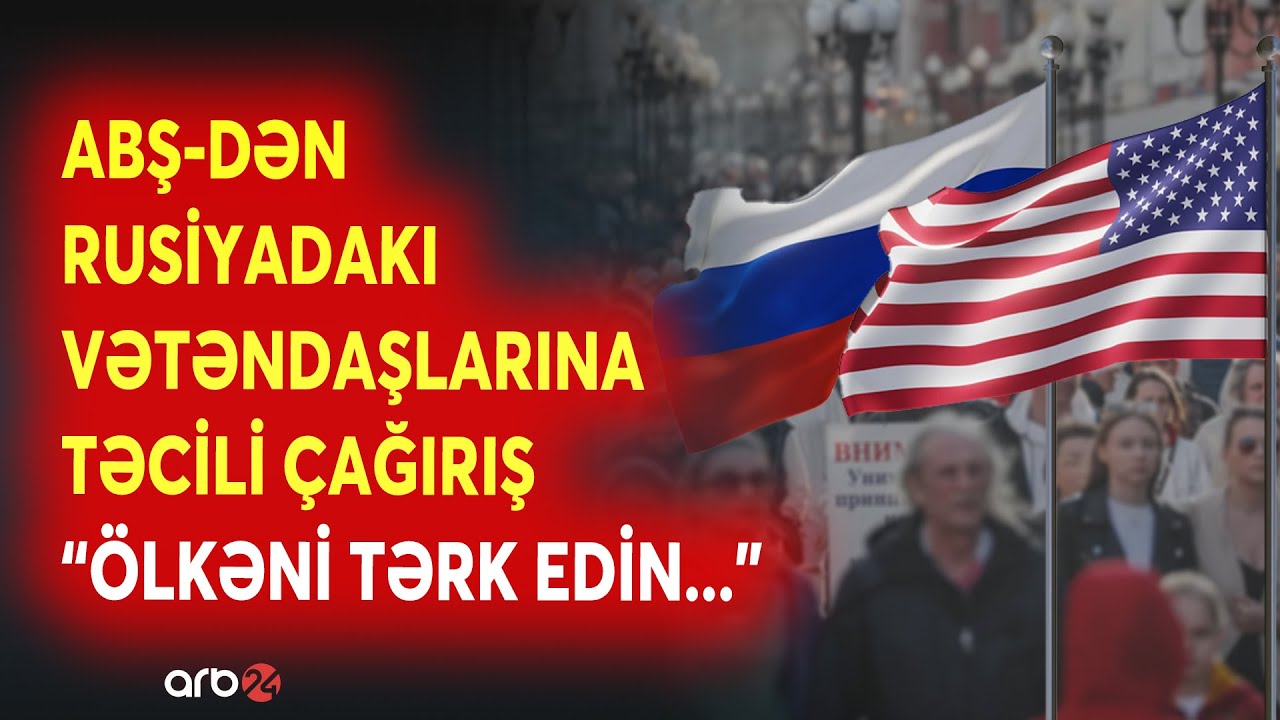 SON DƏQİQƏ! ABŞ-dən Rusiyada yaşayan vətəndaşlarına XƏBƏRDARLIQ - 