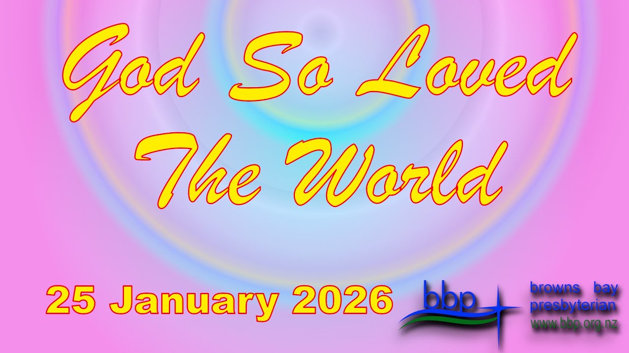 25 January 2026 @BBP “God So Loved The World”