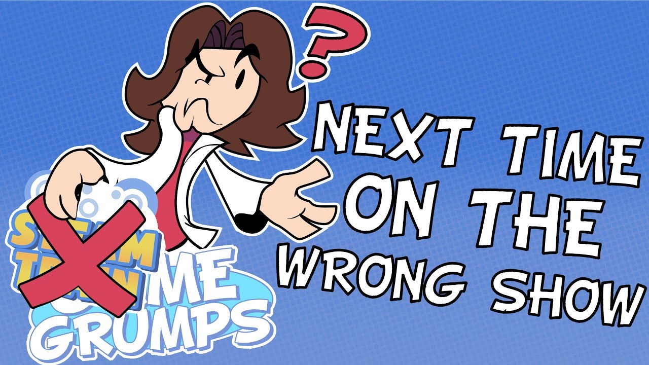 Next Time on the Wrong Show -  Game Grumps Compilation