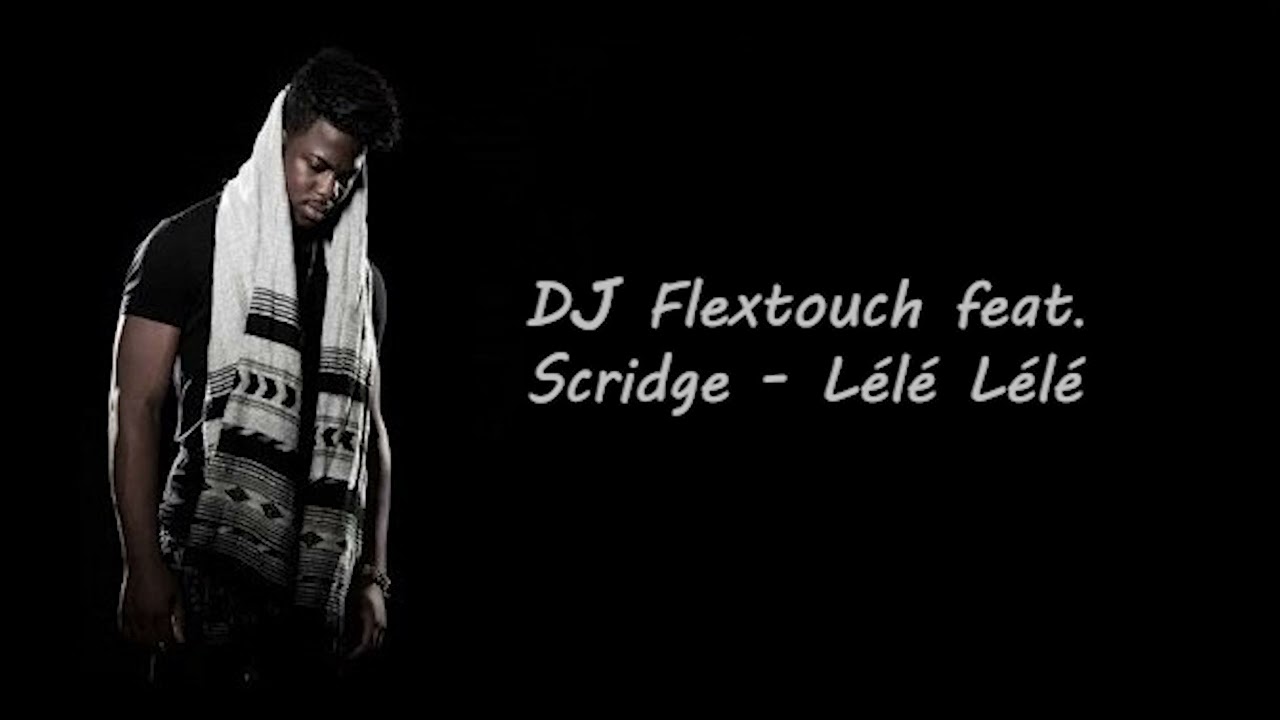 DJ Flextouch feat. Scridge - L&eacute;l&eacute; L&eacute;l&eacute;