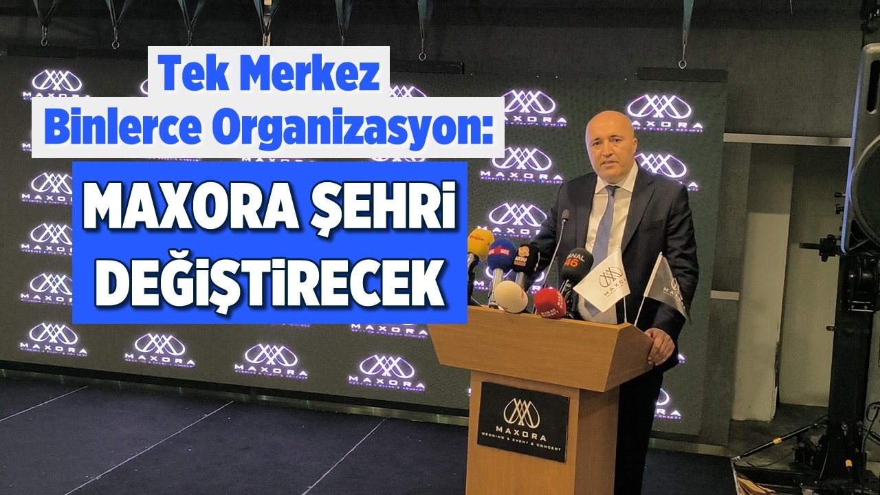 Tek merkez, Binlerce organizasyon: MAXORA Şehri değiştirecek