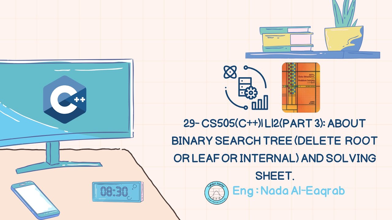 29- CS505(C++)| L12(part 3): About Binary Search Tree (Delete root,  leaf or internal) .
