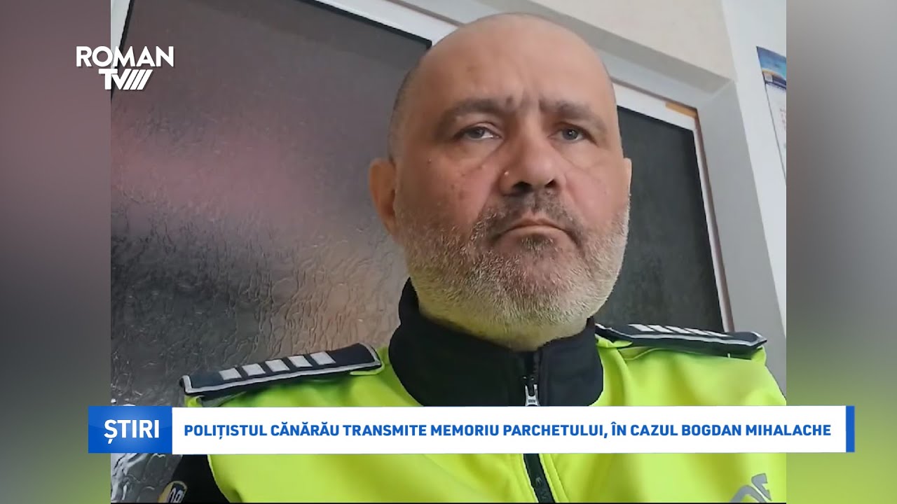 Polițistul Cănărău transmite memoriu Parchetului, în cazul Bogdan Mihalache