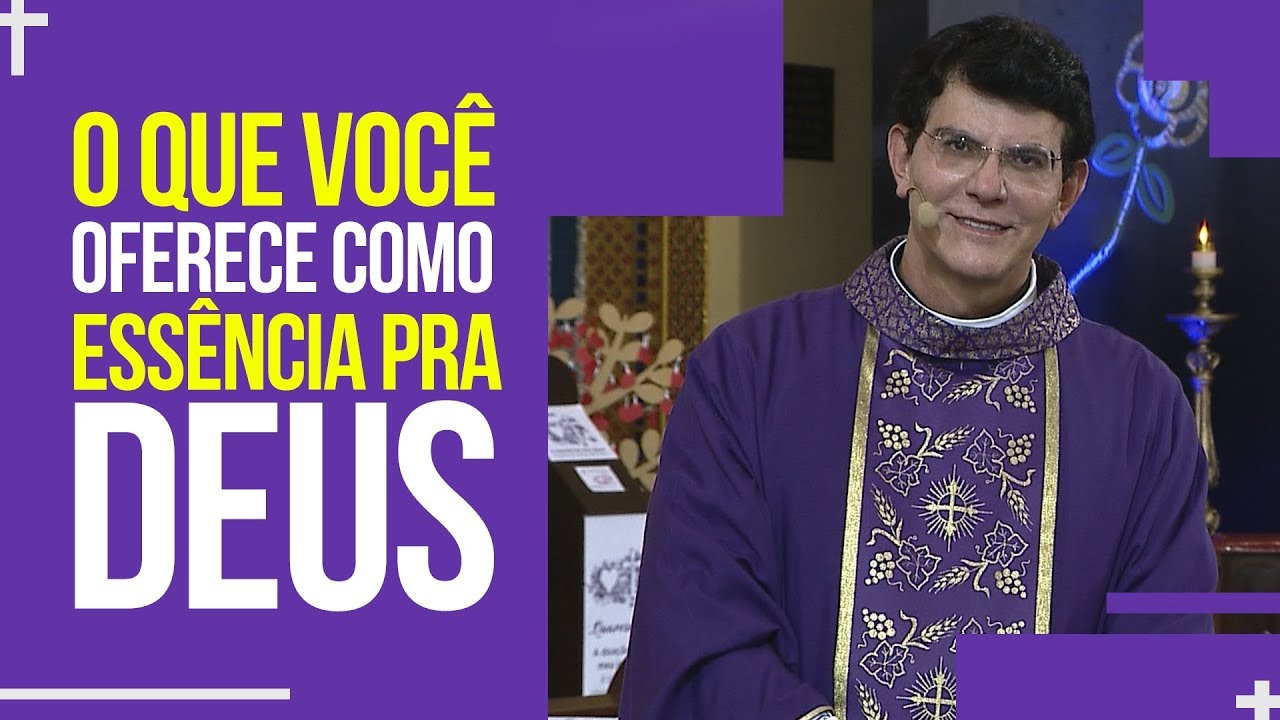 O que você oferece como essência pra Deus? | Padre Reginaldo Manzotti | HOMILIA