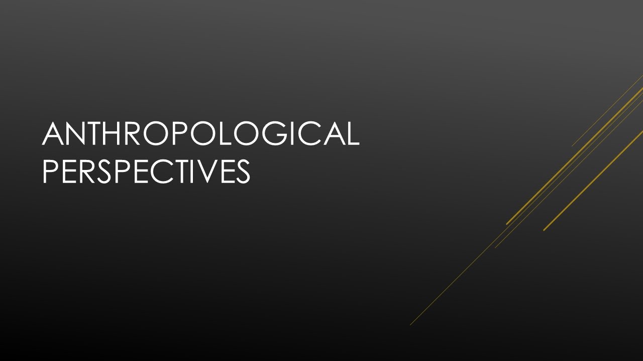 Anthropological Perspectives