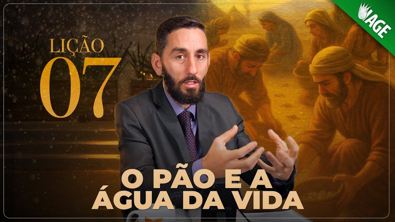 (822) O PÃO E A ÁGUA DA VIDA - Lição 07 - LIÇÕES PARA A ETERNIDADE