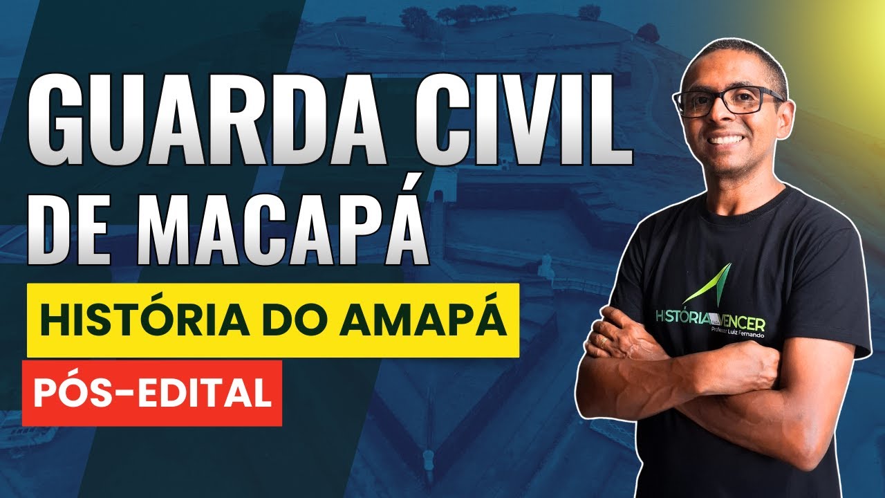🔥 Guarda Civil de Macapá | Revisão de História do Amapá PÓS-EDITAL Prof Luiz Fernando