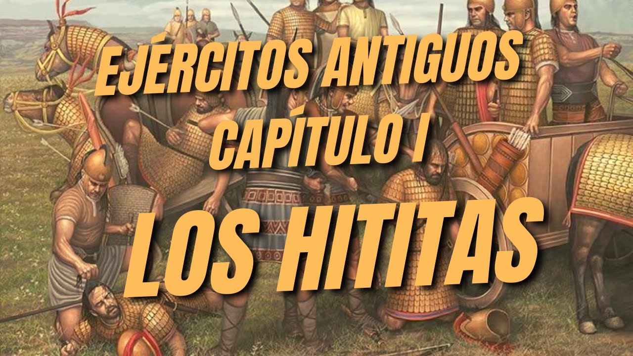 EJÉRCITOS de la ANTIGÜEDAD. Capítulo 1: los HITITAS