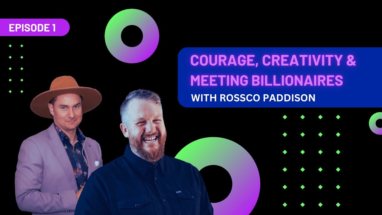 EP 1 - Courage, Creativity & Meeting Billionaires with Rossco Paddison
