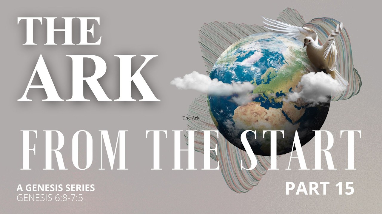 From the Start Part 15 | The Ark (A Genesis Series)