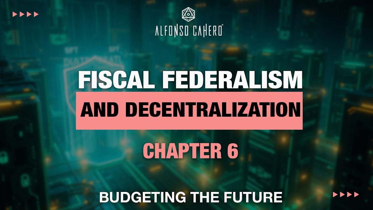 Fiscal Federalism And Decentralization | Budgeting The Future | Chapter 06 | Alfonso Cahero