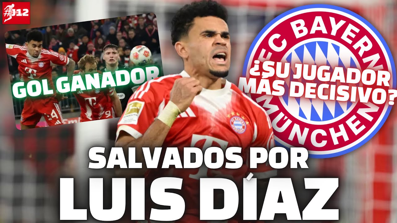 LUIS DÍAZ SALVA AL BAYERN: ¿ES SU JUGADOR MÁS DECISIVO?