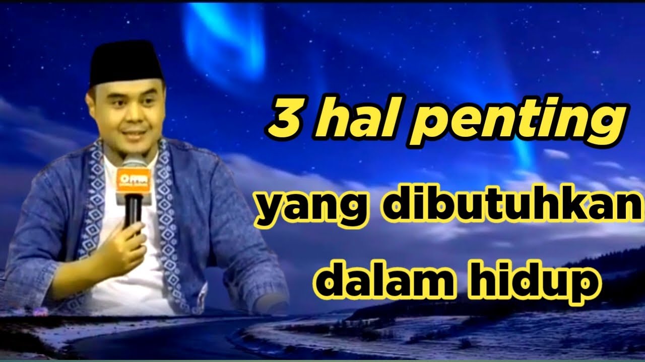 3 hal penting yang dibutuhkan dalam hidup// ceramah ustadz hilman fauzi