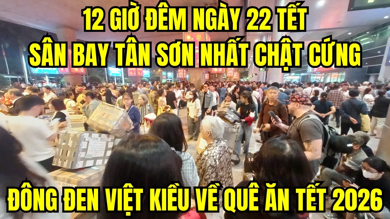 12 giờ đêm ngày 22 Tết: Sân bay Tân Sơn Nhất chật cứng, đông đen Việt kiều về quê ăn Tết 2026