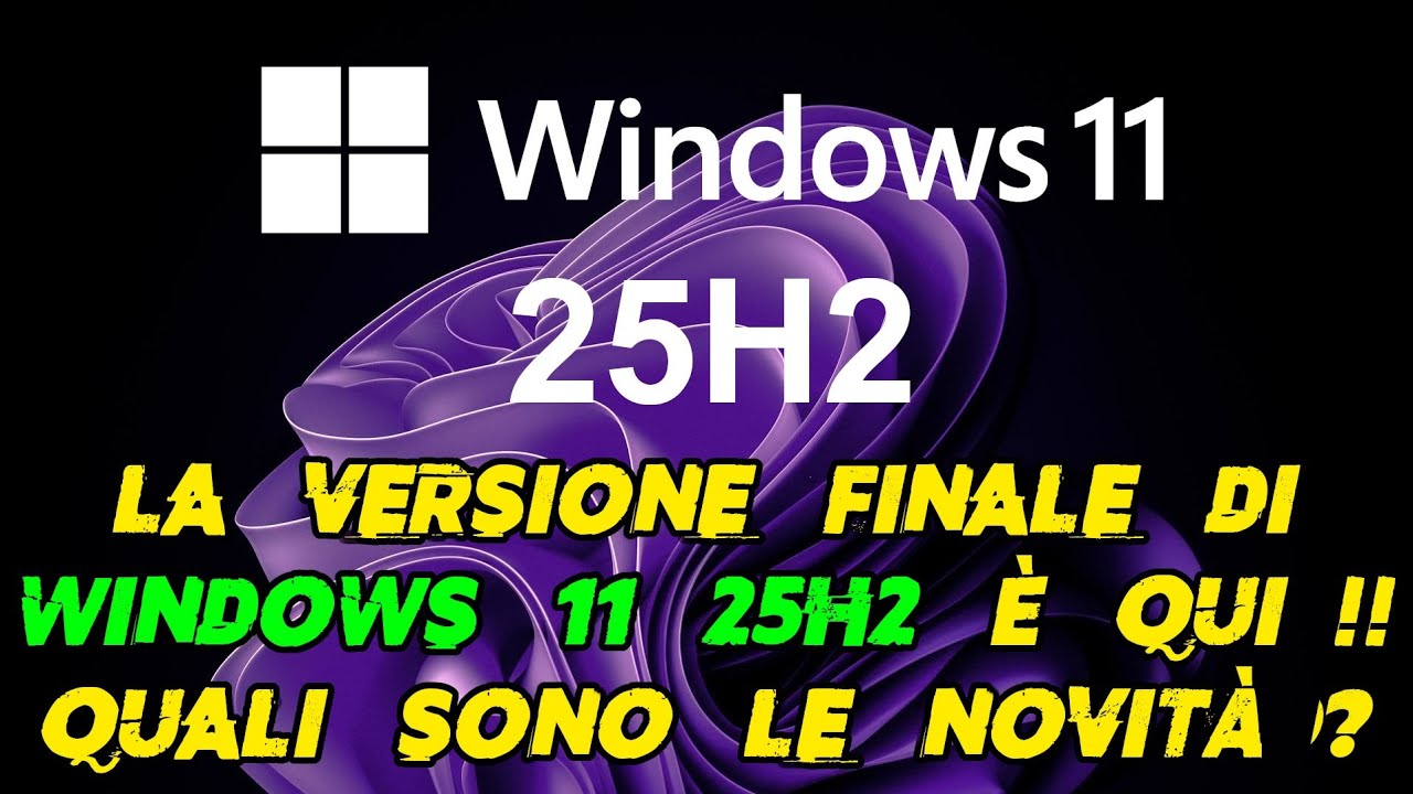 La versione finale di Windows 11 25H2 &egrave; qui !!! Quali sono le novit&agrave; ?