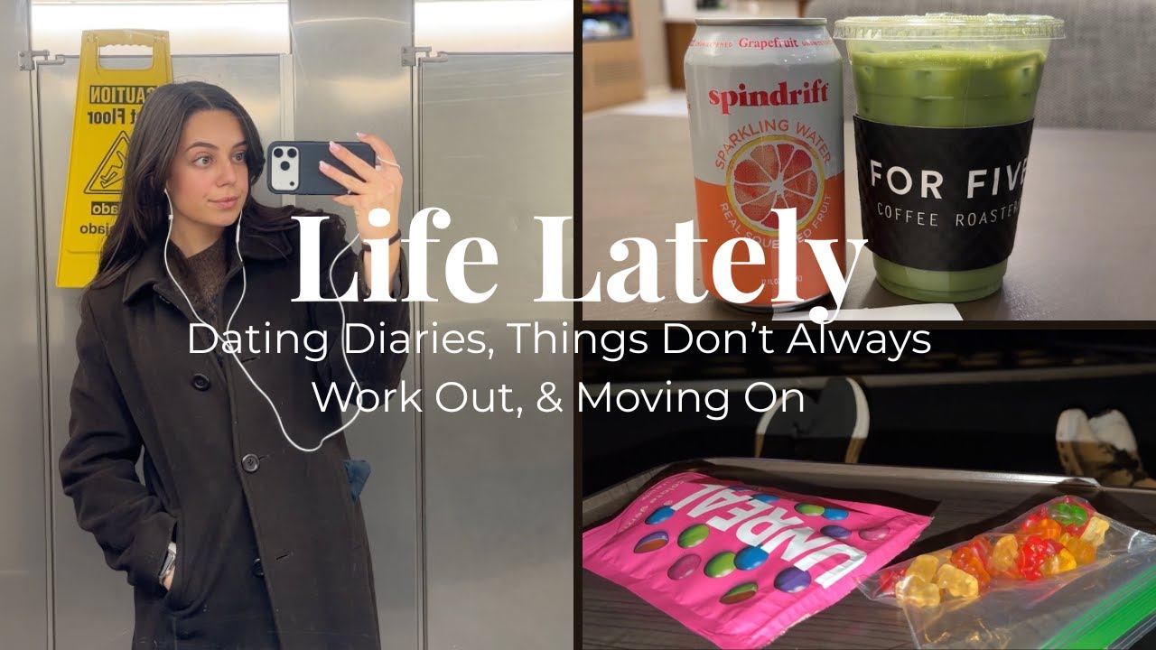 Life Lately | Dating Diaries, Things Don’t Always Work Out, & Moving On