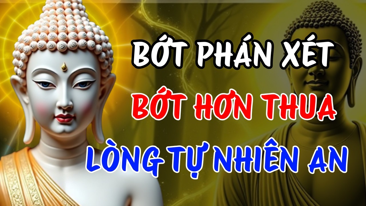 Phật Dạy Về Tâm Phân Biệt – Khi Ta Bớt Phán Xét Lòng Tự Nhiên An | Buông Hơn Thua Giữ Bình Yên