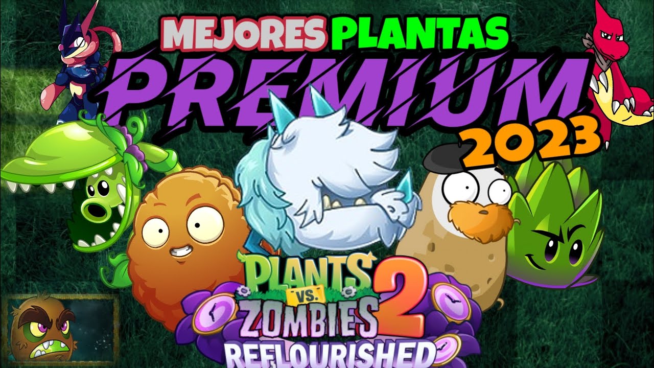 [MEJORES PLANTAS PREMIUM DE PVZ 2 REFLOURISHED 2023]🌱 | Ft. @francocrackloquendo2726