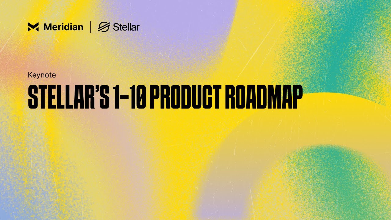 Stellar’s 1-10 Product Roadmap | Meridian 2024