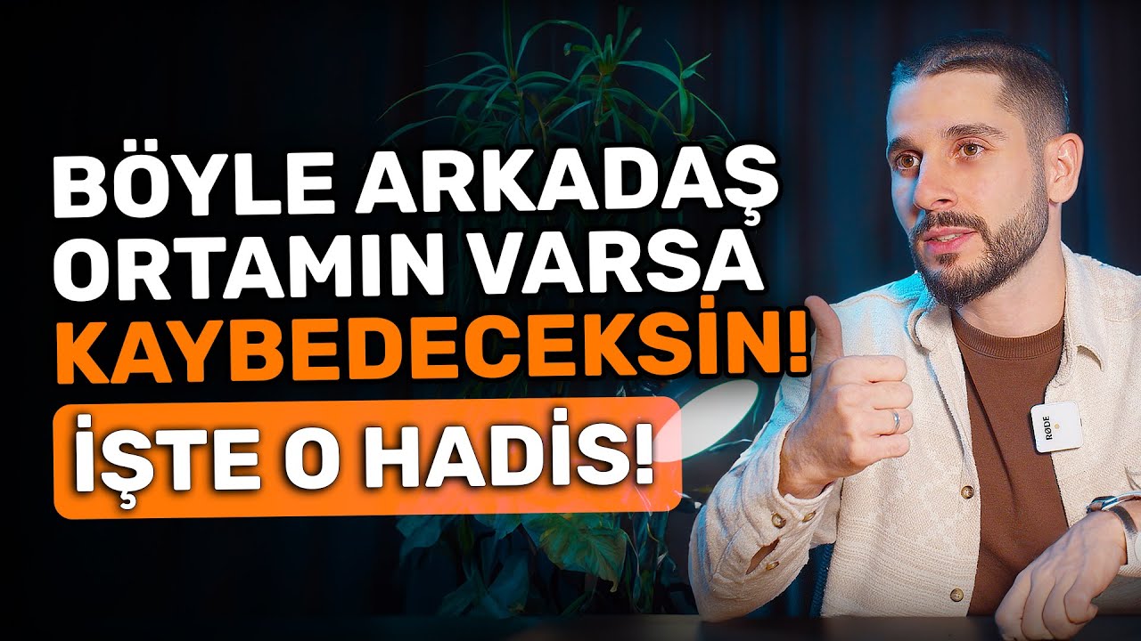 Böyle Arkadaş Ortamın Varsa KAYBEDECEKSİN! - İşte O Hadis